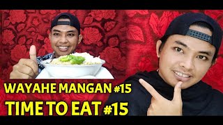 WAYAHE MANGAN #15 - TIME TO EAT #15 - Frm Entertainment