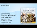 Doctor Who and the Seeds of Doom: 4th Doctor… by Philip Hinchcliffe · Audiobook preview