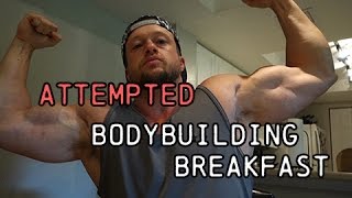 Failed Bodybuilding Breakfast Attempt