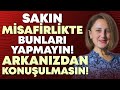 AMAN DİKKAT! SAKIN Misafirlikte Bunları YAPMAYIN! Arkanızdan Konuşulmasın! | Hülya Meral