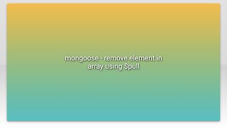 mongoose - remove element in array using $pull
