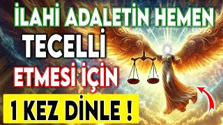 İLAHİ ADALETİN HEMEN TECELLİ ETMESİ İÇİN 1 KEZ DİNLE !