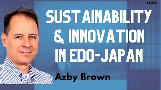 Sustainability \u0026 Innovation in Edo Period Japan | Baths-Farms-Toilets | Azby Brown #ssl178