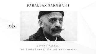 Parallax Sangha #1: Layman Pascal: On George Gurdjieff and The 4th Way