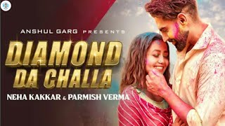 Diamond Da Challa | Neha Kakkar (Official Video) Diamond Da Challa Parmish Verma New Song