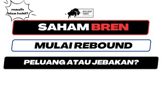 Saham BREN Mulai Rebound. Saatnya Kita Entry? Peluang Atau Jebakan?