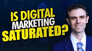 Is Digital Marketing Saturated? What Others Don't Say...