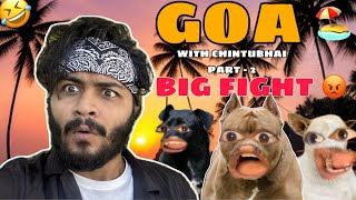 GOA 🏖️ WITH CHINTU BHAI 🦮 PART-2 || BIG FIGHT 😡|| FULL FUNNY 🤣 || ABDUL MOHSIN VLOGS