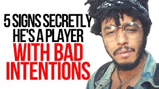 5 Signs Secretly He's A Player With Bad Intentions