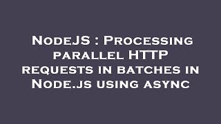 NodeJS : Processing parallel HTTP requests in batches in Node.js using async