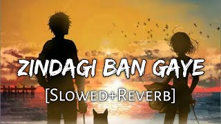 Zindagi Ban Gaye Ho Tum [Slowed+Reverb] - Udit Narayan, Alka Yagnik | Kasoor | Lofi Music Channel
