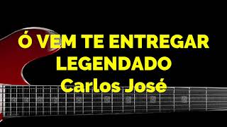 Ó VEM TE ENTREGAR-172 HARPA CRISTÃ - Carlos José LEGENDADO