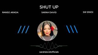 Sarah David - SHUT UP x Ranso Arada x SW Bwoi (Official Audio)