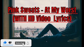 Pink Sweat At My Worst WITH HD Lyrics