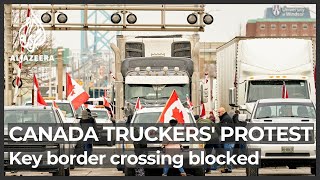 Canada truckers protest: Key US-Canada border crossing blocked