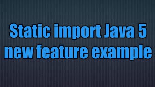 Java 5 new feature:Static Import