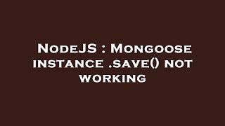 NodeJS : Mongoose instance .save() not working