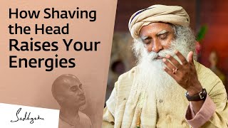 How Shaving Your Head Can Raise Your Energies | Sadhguru