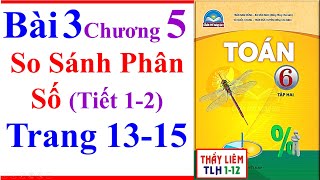 Toán Lớp 6 Bài 3 Chương 5 | So Sánh Phân Số | Trang 13 - 15 | Chân Trời Sáng Tạo | Tiết 1 - 2