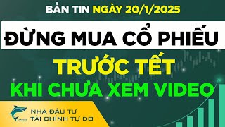 ĐỪNG MUA CỔ PHIẾU TRƯỚC TẾT KHI CHƯA XEM VIDEO