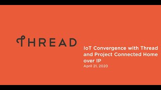 Webinar: IoT Convergence with Thread and Project Connected Home over IP