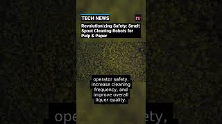 Revolutionizing Safety: Smelt Spout Cleaning Robots for Pulp & Paper