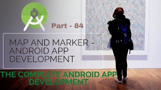 using Map and marker in andriod | Part 84 | The Complete Android App Development