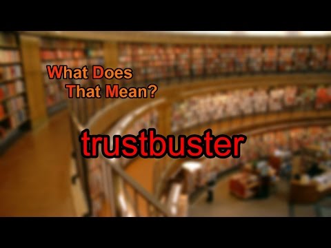 What does a Trustbuster mean?
