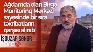 Ağdamda olan Birgə Monitorinq Mərkəzi sayəsində bir sıra təxribatların qarşısı alınıb- İşgüzar səhər