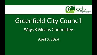 Greenfield City Council Ways and Means Committee, April 3, 2024