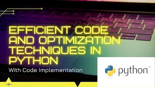Efficient Code and Optimization Techniques in Python ( With Code Implementation)