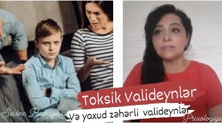 Zəhərli və yaxud toksik valideynlər.#Uşaq#Yeniyetmə#Valideyn#Şəxsiyyət