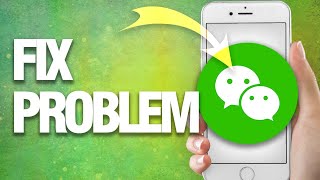 How To Fix WeChat Problem | Easy Quick Guide