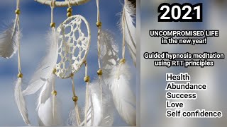 2021 - Make 2021 your best year yet - Guided meditation for an uncompromised life