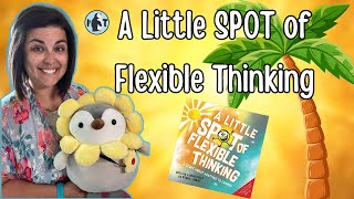 A Little Spot of Flexible Thinking Read Aloud - Diane Alber