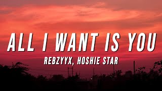 Rebzyyx all i want is you Lyrics ft hoshie star