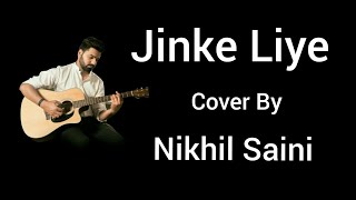 Jinke Liye | Cover by Nikhil | Neha Kakkar Feat.  Jaani |  B Praak |  Arvindr Khaira | Bhushan Kumar