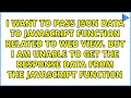 I want to pass JSON data to javascript function related to web view. But I am unable to get the...