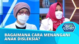 Upaya Penanganan Anak Disleksia, Remediasi Hingga Metode Belajar yang Cocok! | AYO SEHAT