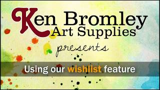 Ken Bromley Art Supplies | Using Our Wishlist Feature