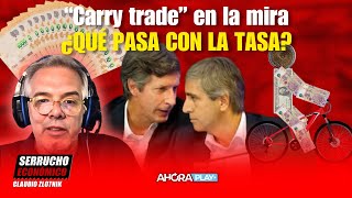 “Carry trade” en la mira ¿QUÉ PASA CON LA TASA? | Claudio Zlotnik #SerruchoEconómico