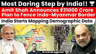 India Announces ₹31000 Crore Plan for India-Myanmar Border. MHA Starts Mapping Demographic Data