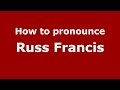 How to pronounce Russ Francis (American English/US)  - PronounceNames.com
