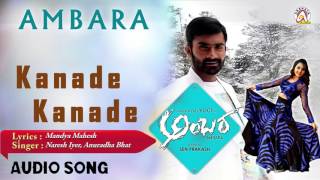 Ambara I "Kaanade Kaanade" Audio Song I Yogesh, Bhama I Akshaya Audio