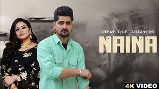 Naina (Official Video) Deep Chambal Ft. Gurlej Akhtar | Latest New Punjabi Songs 2024