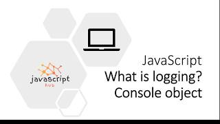 what is logging in javascript | console logging object api