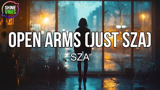 SZA - Open Arms (just SZA) (Lyrics) | Runnin' away from where I'm from