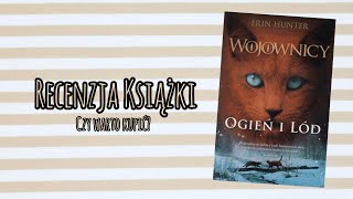 | 🍂 Jesienna recenja książki: Wojownicy Ogień i Lód 🍂 | Czy warto kupić? O czym jest seria?