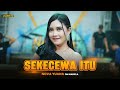 SEKECEWA ITU - Nova Yuana OM NABIELA