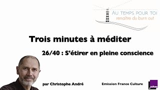 Trois minutes à méditer - avec Christophe André - 26/40 - S'étirer en pleine consience